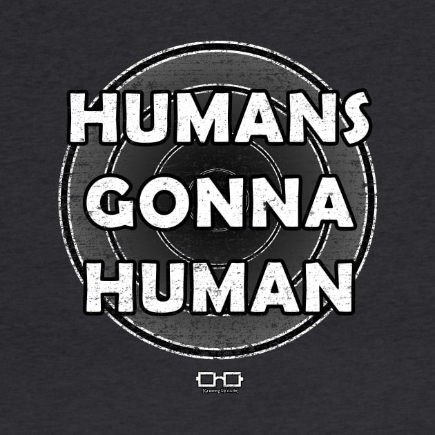 Humans Gonna Human by growingupautie